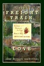 The Freight Train of Love: The Cult Classic Novel of Love and War