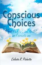 Conscious Choices: What I Choose to Be as I Create Me