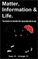 Matter, Information and Life.: The Principles Are Immutable, Their Interpretation What We Want.