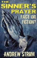 The Sinner's Prayer - Fact or Fiction? - How to Get Saved the Bible Way