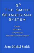 S3 the Smith Sexagesimal System: Using Base-60 to Increase Arithmetic Intelligence