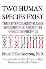 Two Human Species Exist: Their Hybrids Are Dylsexics, Homosexuals, Pedophiles, and Schizophrenics