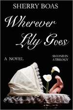 Wherever Lily Goes: The Second in a Trilogy