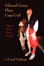 Edward Gorey Plays Cape Cod: Puppets, People, Places, & Plots