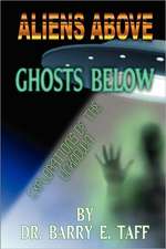 Aliens Above, Ghosts Below: Explorations of the Unkown