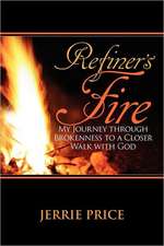 Refiner's Fire: My Journey Through Brokenness to a Closer Walk with God