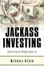 Jackass Investing: Don't Do It. Profit from It.