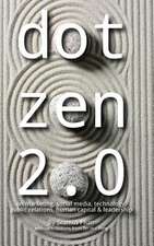 Dot Zen 2.0 - On Marketing, Social Media, Technology, Public Relations, Human Capital & Leadership