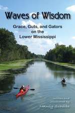 Waves of Wisdom: Grace, Guts, and Gators on the Lower Mississippi