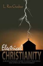 Electrical Christianity: A Revolutionary Guide to Jesus' Teachings and Spiritual Enlightenment