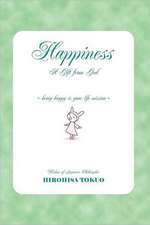 Happiness a Gift from God: Being Happy Is Your Life Mission