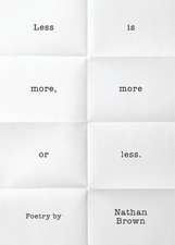 Less Is More, More or Less.