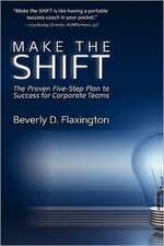 Make the Shift: The Proven Five-Step Plan to Success for Corporate Teams