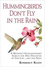 Hummingbirds Don't Fly in the Rain: A Mother's Extraordinary Search for Her Daughter--In This Life & the Next