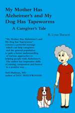 My Mother Has Alzheimer's and My Dog Has Tapeworms a Caregiver's Tale