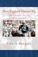 New England Patriots IQ: The Ultimate Test of True Fandom (History & Trivia)