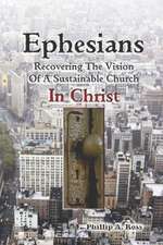 Ephesians--Recovering the Vision: Of a Sustainable Church in Christ