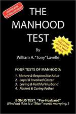 The Manhood Test: A Guide, How to Help Boys Pass the Manhood Tests & Rites-Of-Passage, to Become a Man, a Mature Adult, Citizen, Husband