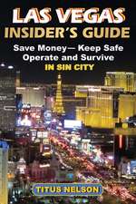 Las Vegas Insider S Guide: Save Money, Keep Safe, Operate and Survive in Sin City