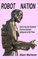 Robot Nation: Surviving the Greatest Socio-Economic Upheaval of All Time