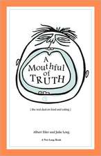 A Mouthful of Truth: The Real Deal on Food and Eating