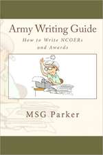 Army Writing Guide: How to Write Ncoers and Awards