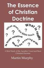 The Essence of Christian Doctrine: A Brief Study of the Apostles' Creed and Basic Christian Doctrine