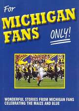 For Michigan Fans Only: Wonderful Stories from Michigan Fans Celebrating the Maize and Blue