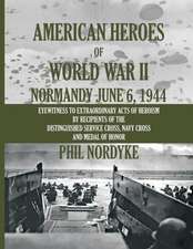 American Heroes of World War II: Normandy June 6, 1944