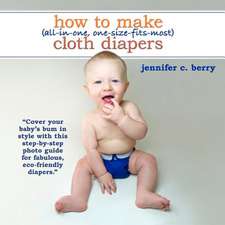 How to Make (All-In-One, One-Size-Fits-Most) Cloth Diapers