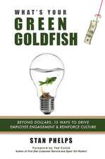 What's Your Green Goldfish?: 15 Ways to Drive Employee Engagement and Reinforce Culture