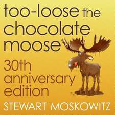 Too-Loose the Chocolate Moose, 30th Anniversary Edition