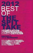 2012 Best of the Spit Take: A Compilation of Professional Comedy Criticism