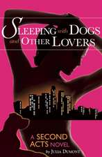 Sleeping with Dogs and Other Lovers: A Second Acts Novel