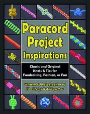 Paracord Project Inspirations: Classic and Original Knots & Ties for Fundraising, Fashion, or Fun