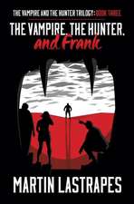 The Vampire, the Hunter, and Frank (the Vampire and the Hunter Trilogy: Book Three)