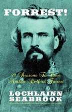 Forrest! 99 Reasons to Love Nathan Bedford Forrest