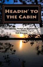 Headin' to the Cabin: Day Hiking Trails of Northwest Wisconsin