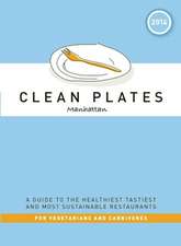 Clean Plates Manhattan 2014: A Guide to the Healthiest Tastiest and Most Sustainable Restaurants for Vegetarians and Carnivores