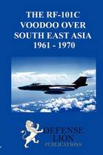 The RF-101 Voodoo Over South East Asia 1961 - 1970