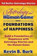 Astrology and the Human Game Book 1: Foundations of Happiness