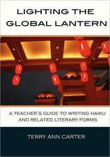 Lighting the Global Lantern: A Teacher's Guide to Writing Haiku and Related Literary Forms