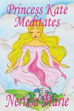 Princess Kate Meditates (Children's Book about Mindfulness Meditation for Kids, Preschool Books, Kids Books, Kindergarten Books, Kids Book, Ages 2-8, Toddler Books, Kids Books, Baby Books, Kids Books)