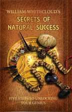 William Whitecloud's Secrets of Natural Success