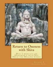 Return to Oneness with Shiva: Why I Meditate on Hanuman Ji with You Hold the Healing Codes