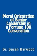 Moral Orientation in Senior Leadership of a Fortune 100 Corporation