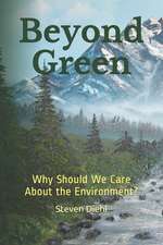 Beyond Green: Why Should We Care About the Environment?