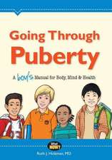 Going Through Puberty: A Boy's Manual for Body, Mind & Health