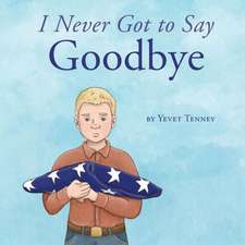 I Never Got to Say Goodbye