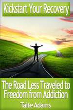 Kickstart Your Recovery - The Road Less Traveled to Freedom from Addiction